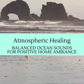 Atmospheric Healing - Balanced Ocean Sounds for Positive Home Ambiance
