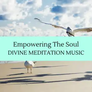 Empowering The Soul - Divine Meditation Music