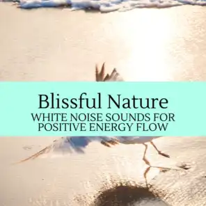 Blissful Nature - White Noise Sounds for Positive Energy Flow