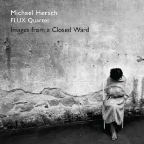 Michael Hersch: Images from a Closed Ward