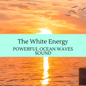 The White Energy - Powerful Ocean Waves Sound