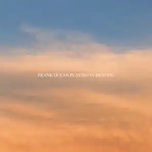Frank Ocean Playing in Heaven