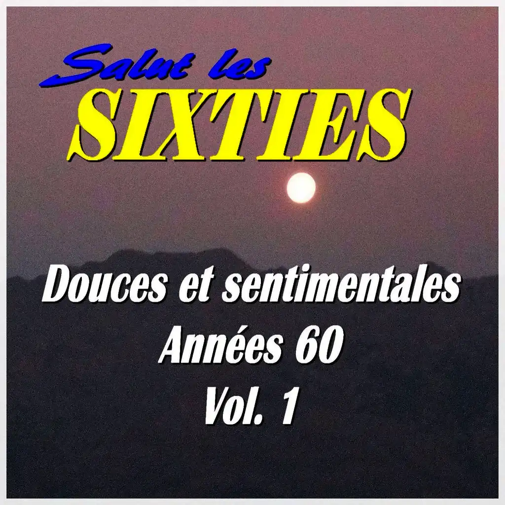 Salut les Sixties: Douces et sentimentales années 60 Vol. 1