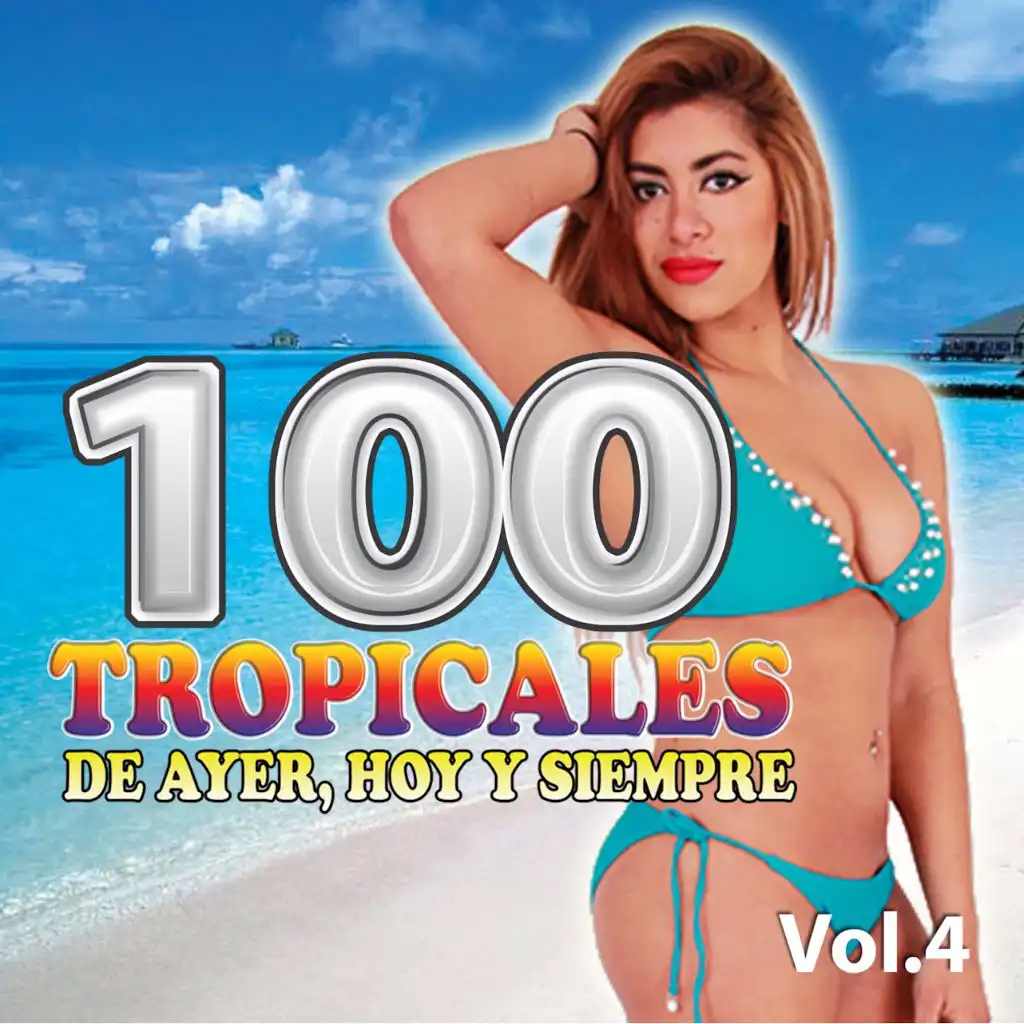 100 Tropicales De Ayer, Hoy Y Siempre, Vol. 4