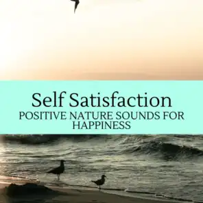 Self Satisfaction - Positive Nature Sounds for Happiness