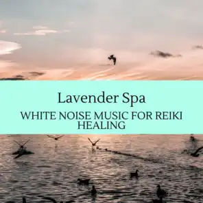Lavender Spa - White Noise Music for Reiki Healing