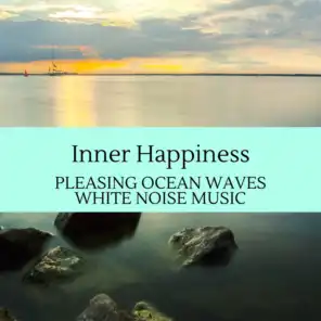 Inner Happiness - Pleasing Ocean Waves White Noise Music