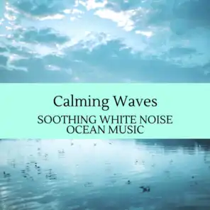 Calming Waves - Soothing White Noise Ocean Music
