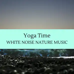 Yoga Time - White Noise Nature Music