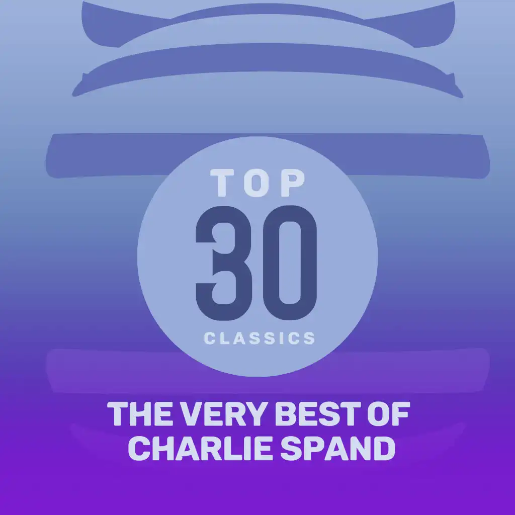 Top 30 Classics - The Very Best of Charlie Spand