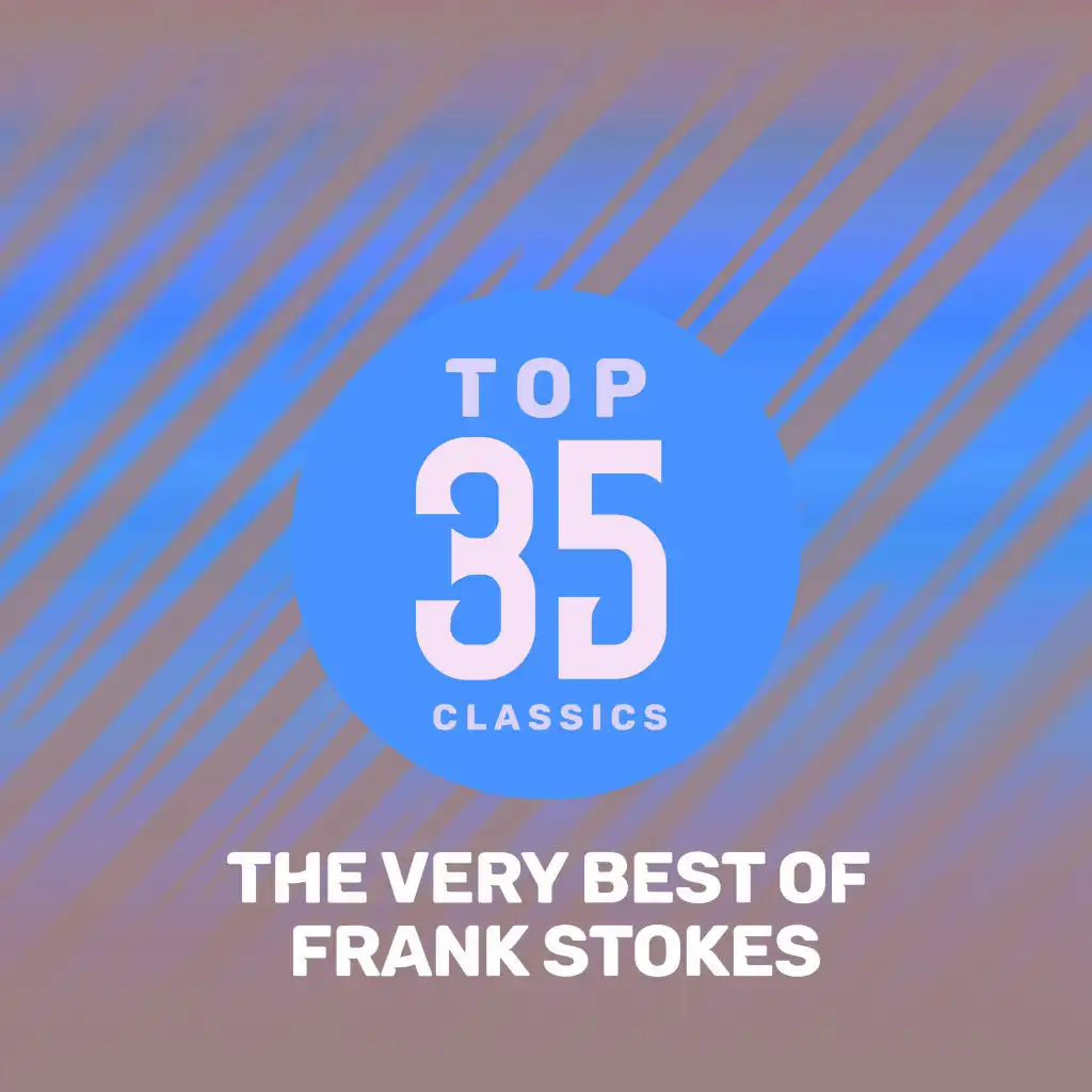 Top 35 Classics - The Very Best of Frank Stokes