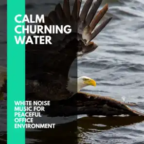Calm Churning Water - White Noise Music for Peaceful Office Environment