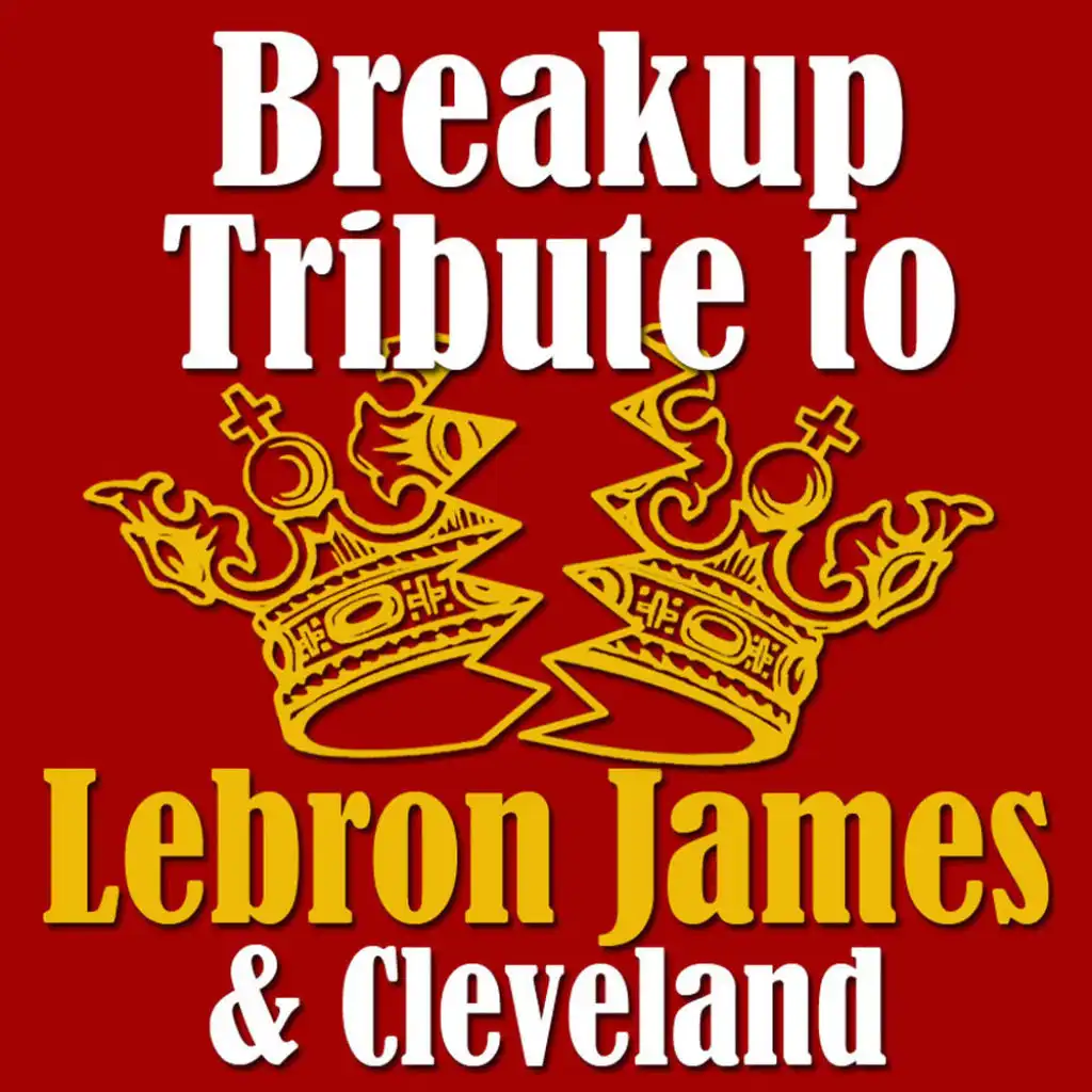 Breakup Tribute To Lebron James & Cleveland