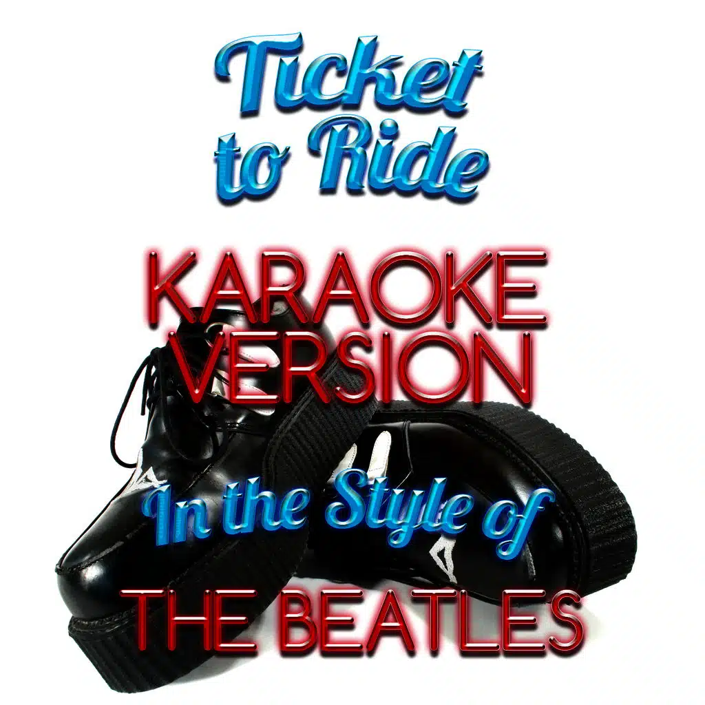 Ticket to Ride (In the Style of the Beatles) [Karaoke Version]