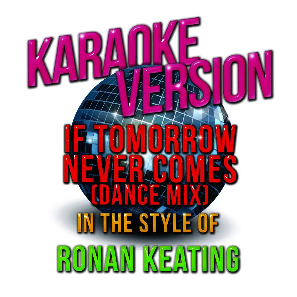 If Tomorrow Never Comes (Dance Mix) [In the Style of Ronan Keating] [Karaoke Version] - Single