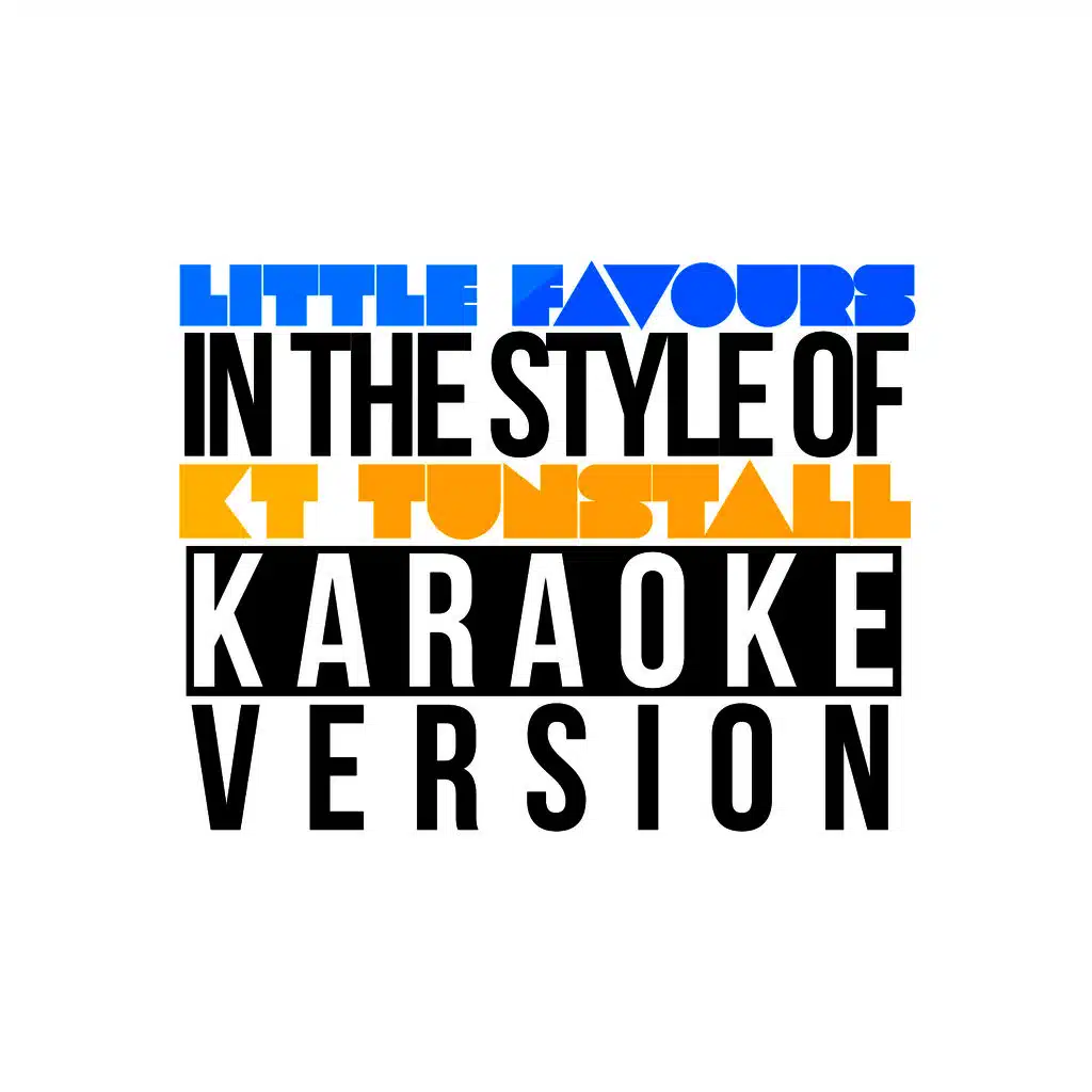 Little Favours (In the Style of Kt Tunstall) [Karaoke Version]