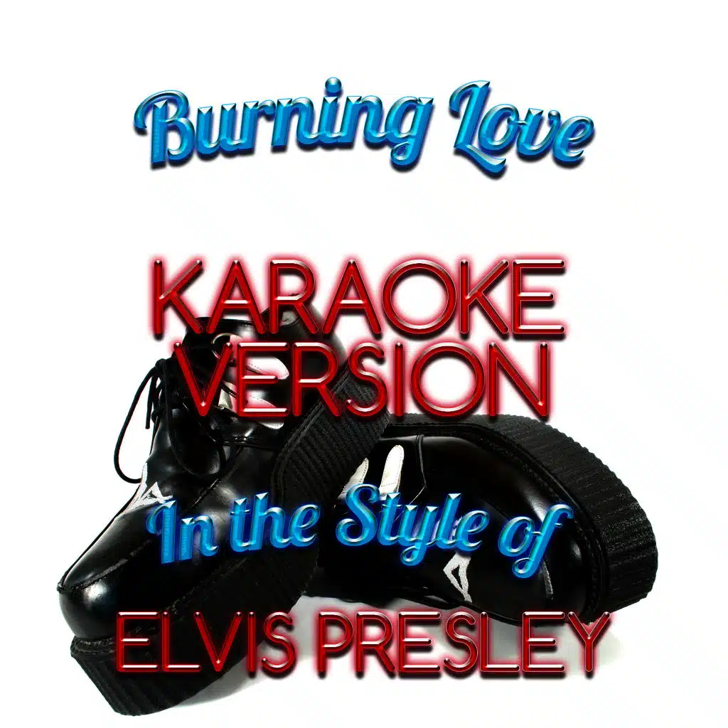 Burning Love (In the Style of Elvis Presley) [Karaoke Version]