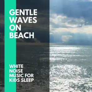 Gentle Waves on Beach - White Noise Music for Kids Sleep