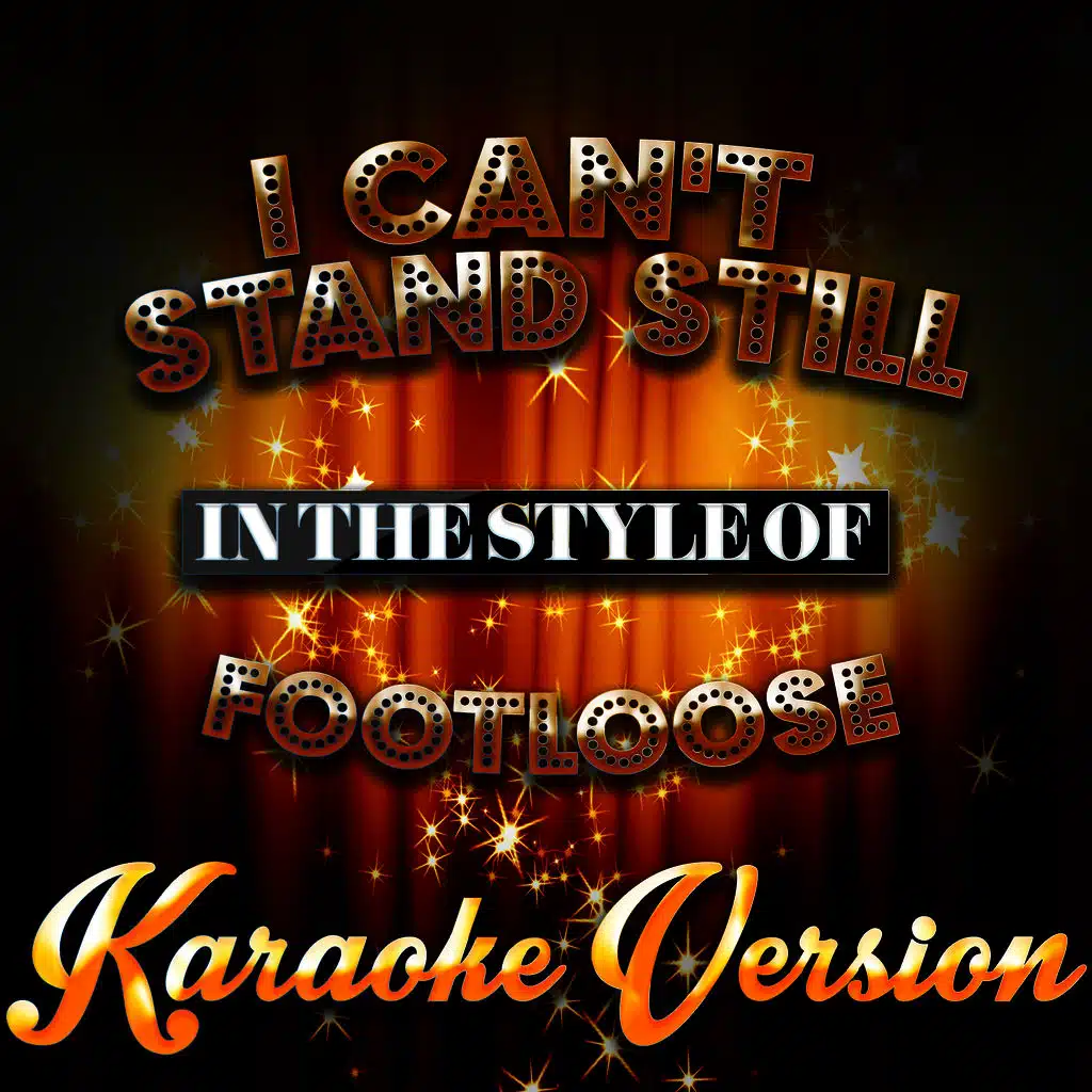 I Can't Stand Still (In the Style of Footloose) [Karaoke Version]