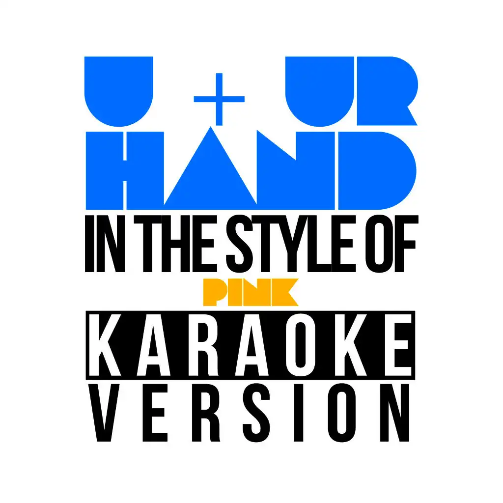 U & Ur Hand (In the Style of Pink) [Karaoke Version] - Single