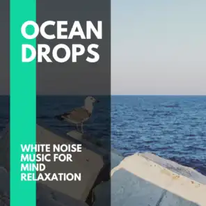 Ocean Drops - White Noise Music for Mind Relaxation