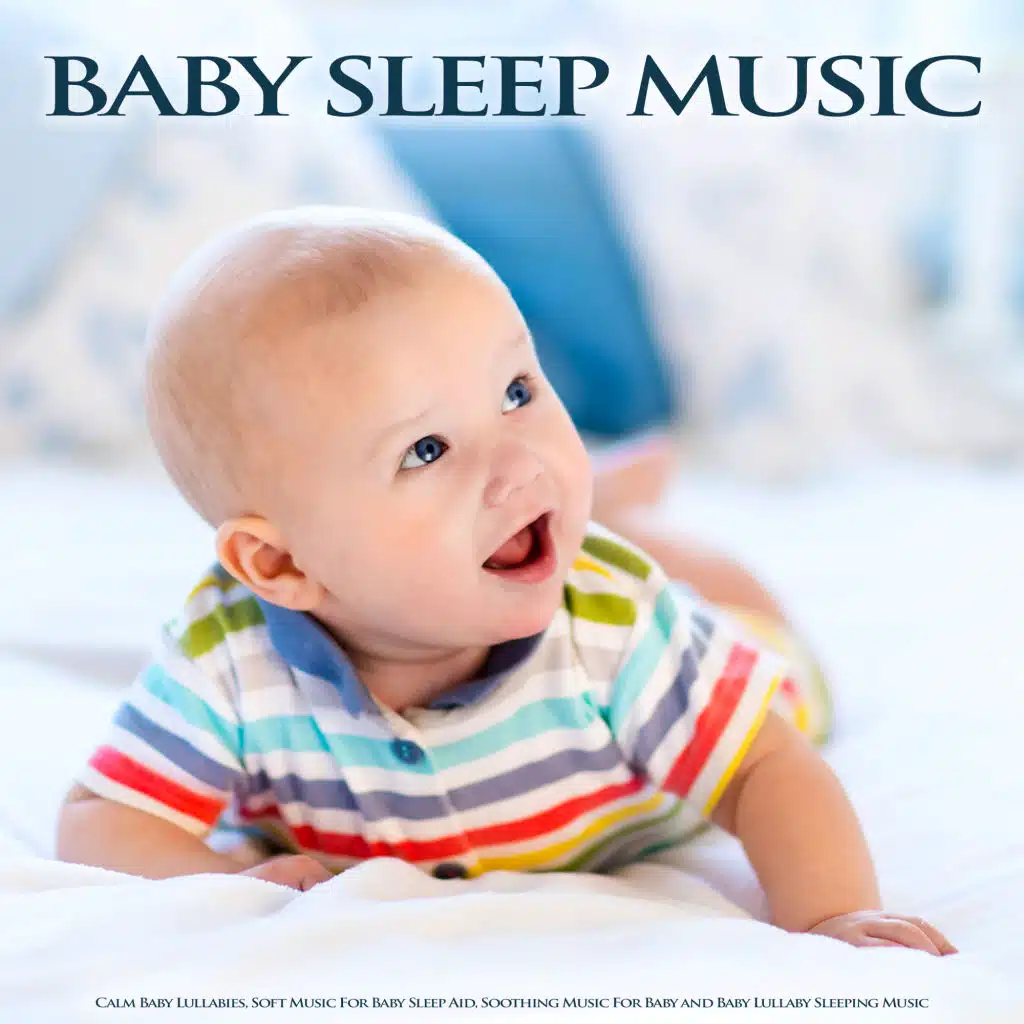 Baby Sleep Music: Calm Baby Lullabies, Soft Music For Baby Sleep Aid, Soothing Music For Baby and Baby Lullaby Sleeping Music