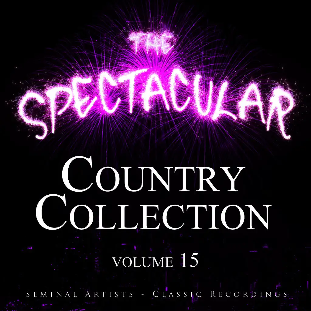 The Spectacular Country Collection, Vol. 15 - Seminal Artists - Classic Recordings