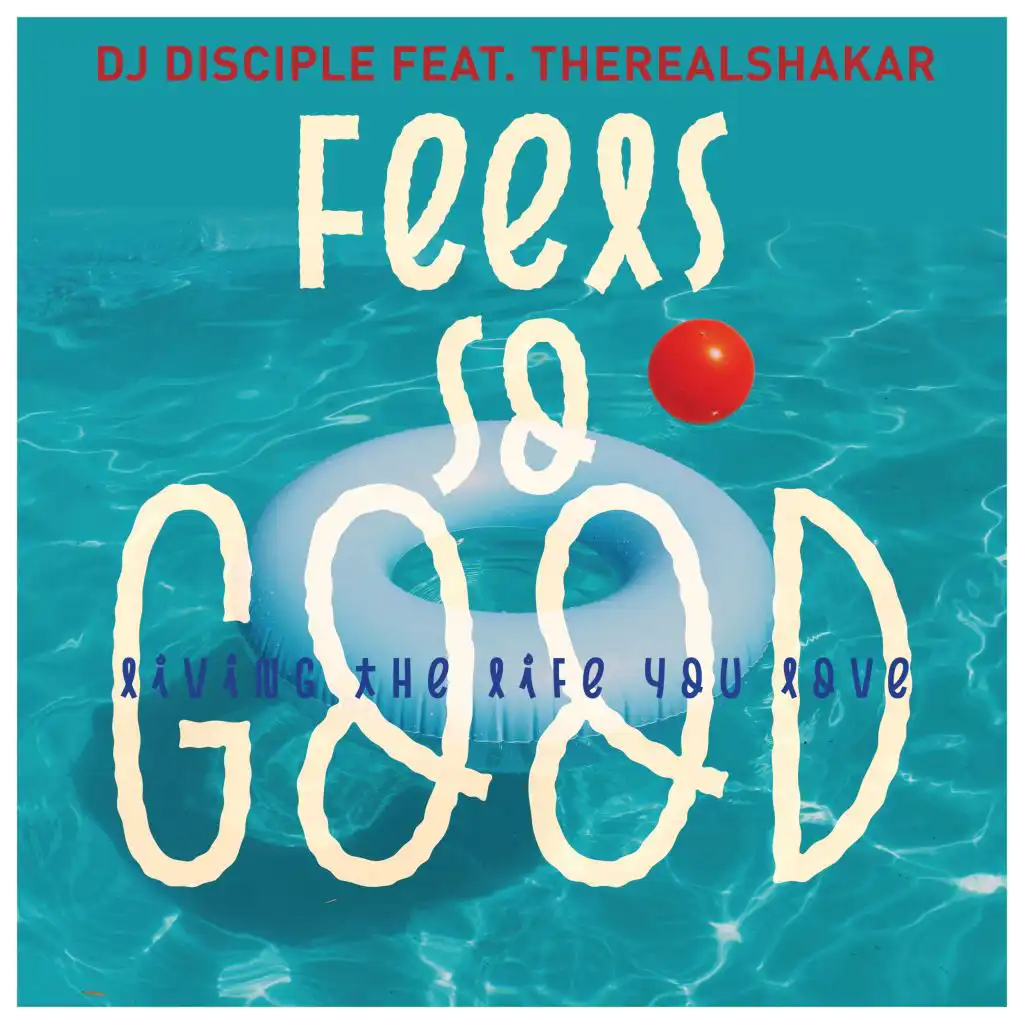 Feels So Good Living The Life You Love (feat. TheRealShakar)