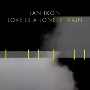 Love Is A Lonely Train