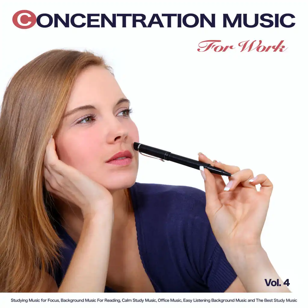 Concentration Music For Work: Studying Music for Focus, Background Music For Reading, Calm Study Music, Office Music, Easy Listening Background Music and The Best Study Music, Vol. 4