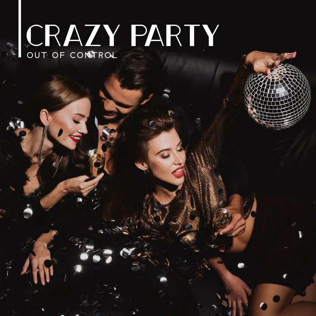 Crazy Party Out of Control - Collection of 15 Chillout Songs Created Especially to Have Fun, Ambient Lounge, Unlimited Drinks and Cocktails, Deep Vibes, Night Bar, Places and Faces