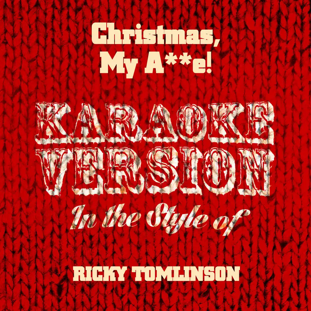 Christmas, My A**e! (In the Style of Ricky Tomlinson) [Karaoke Version] - Single