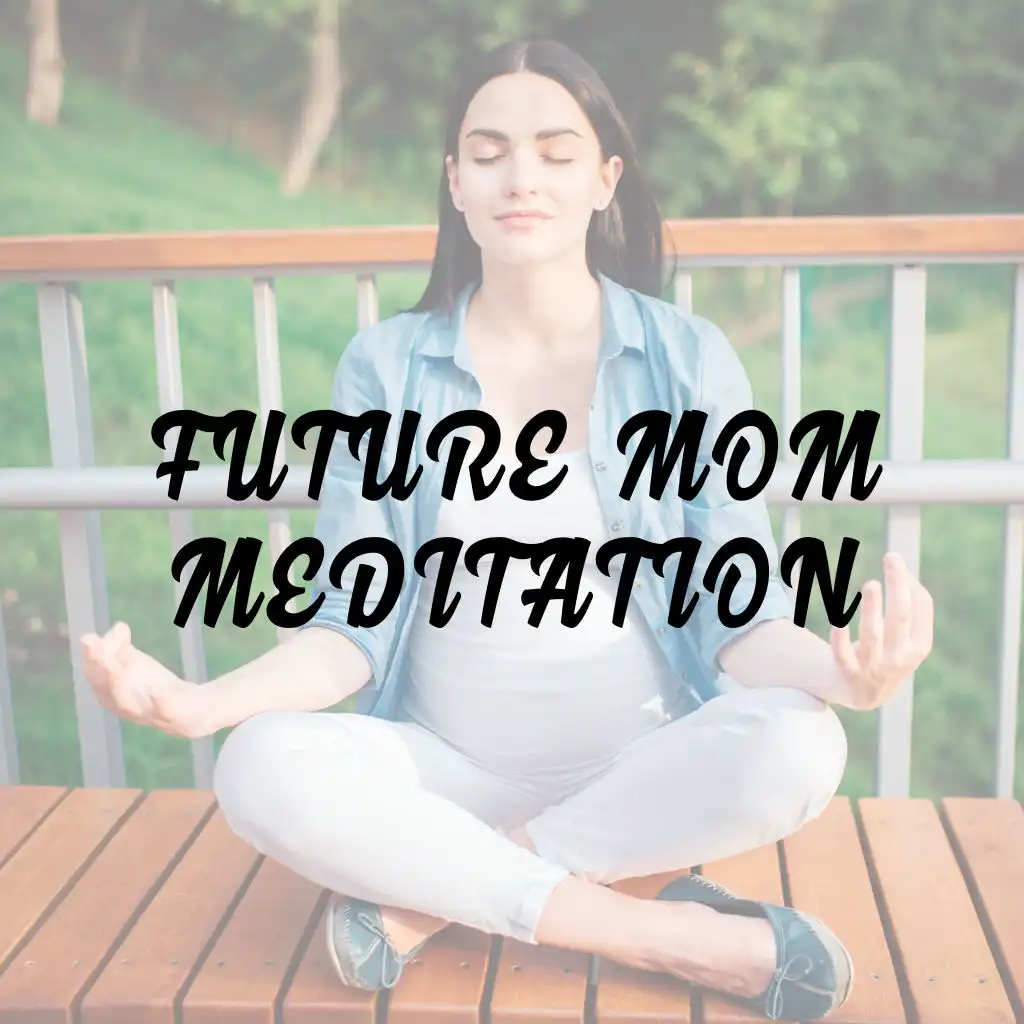 Future Mom Meditation - Collection of 15 Moody New Age Melodies Created to Train Your Breath Before Giving Birth, Expecting a Miracle, Coping with Stress, Easier Labor