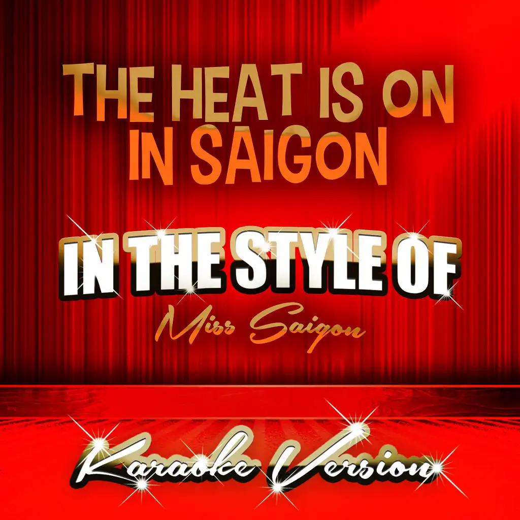 The Heat Is on in Saigon (In the Style of Miss Saigon) [Karaoke Version]