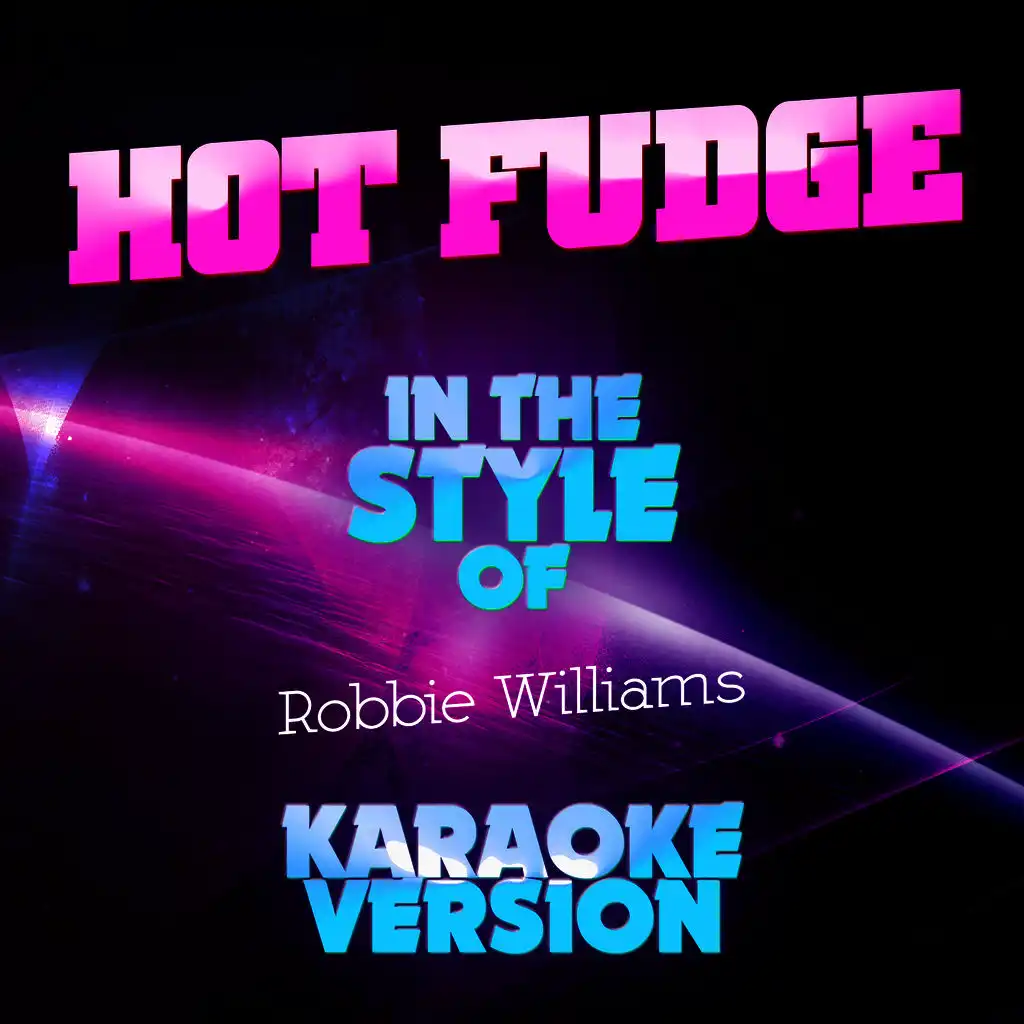 Hot Fudge (In the Style of Robbie Williams) [Karaoke Version] - Single