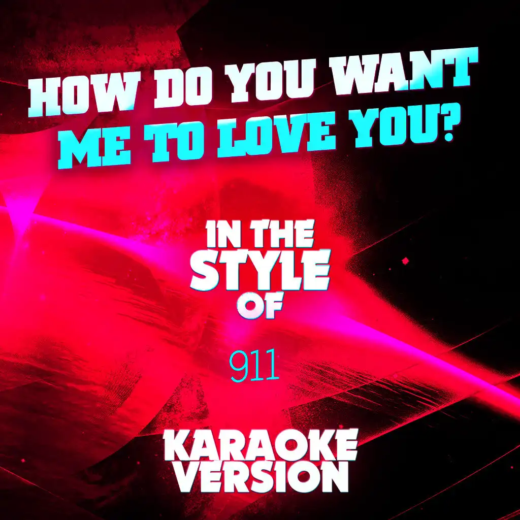 How Do You Want Me to Love You? (In the Style of 911) [Karaoke Version]