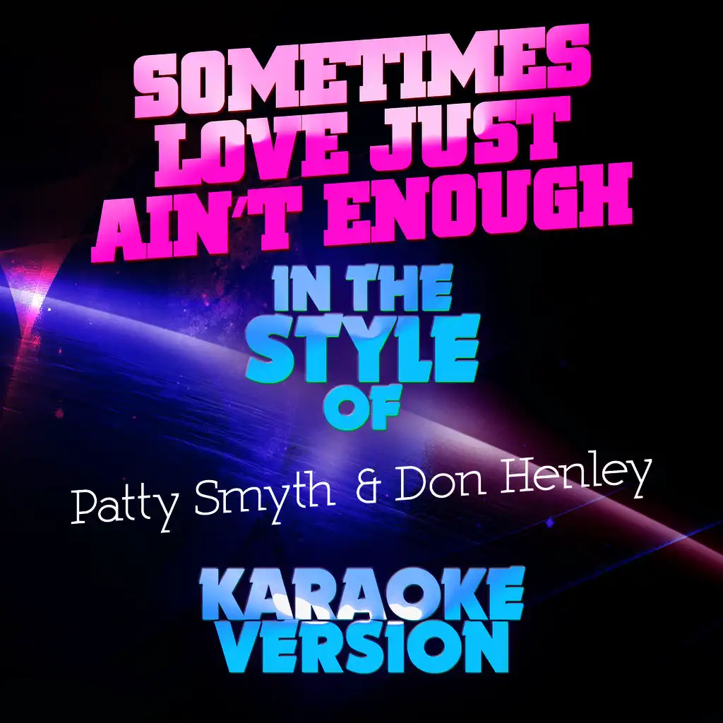 Sometimes Love Just Ain't Enough (In the Style of Patty Smyth & Don Henley) [Karaoke Version]