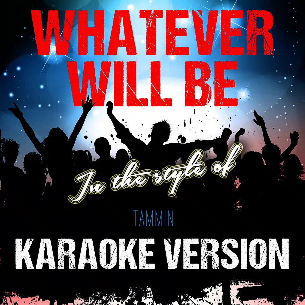 Whatever Will Be (In the Style of Tammin) [Karaoke Version]