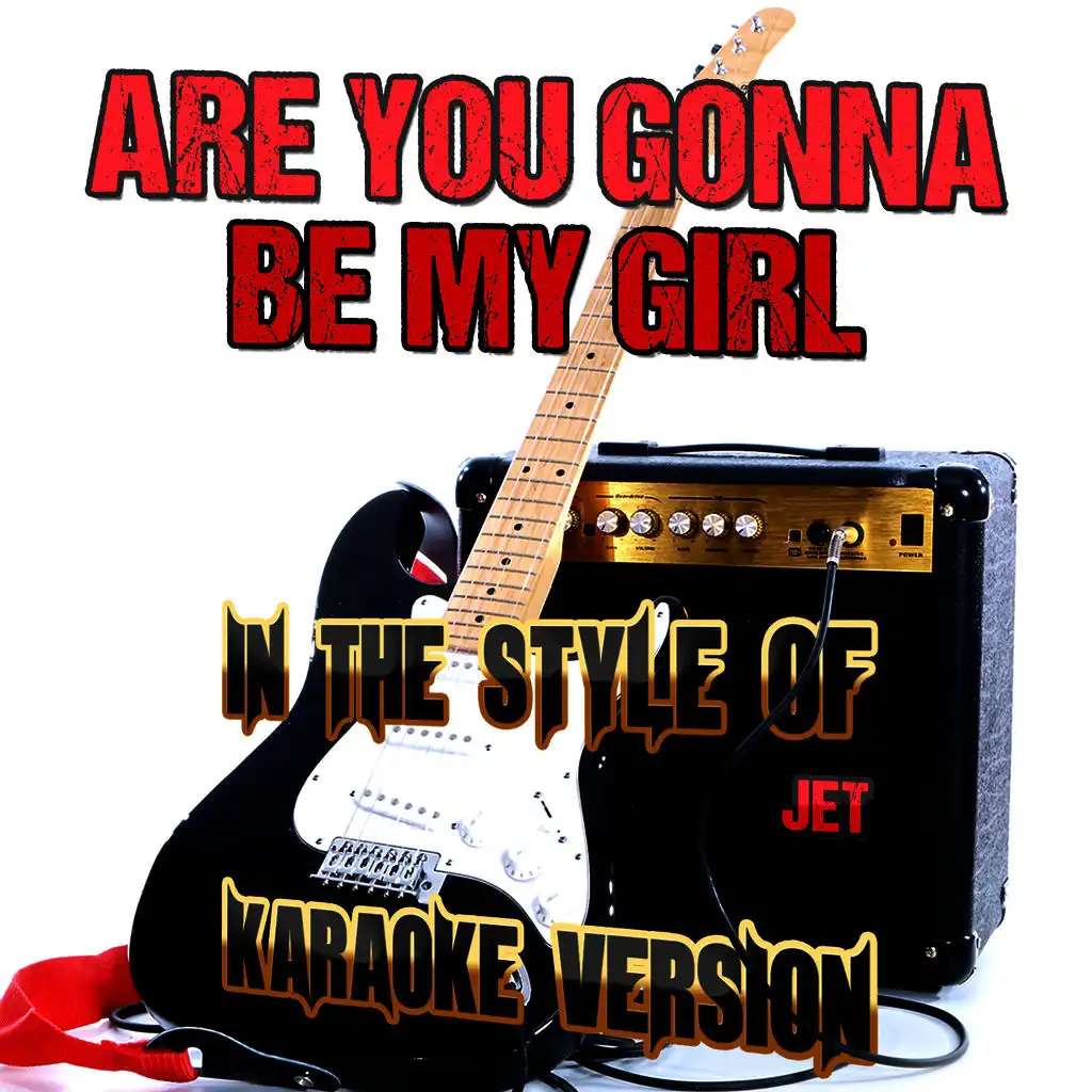 Are You Gonna Be My Girl (In the Style of Jet) [Karaoke Version] - Single