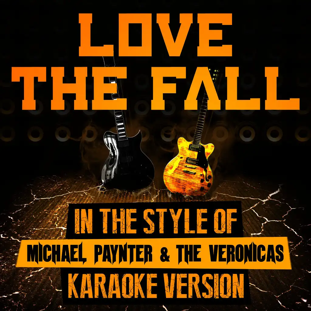 Love the Fall (In the Style of Michael Paynter & The Veronicas) [Karaoke Version]