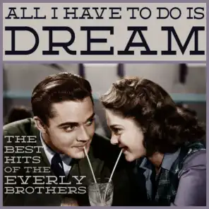 All I Have to Do Is Dream: The Best Hits of the Everly Brothers