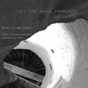 Lift Me into Heaven Slowly: Songs of Libby Larsen