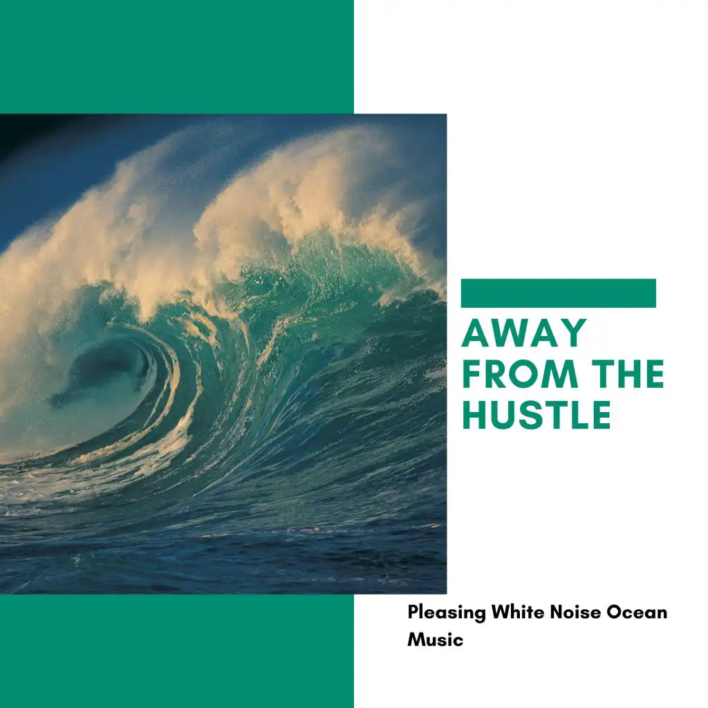 Away from the Hustle - Pleasing White Noise Ocean Music