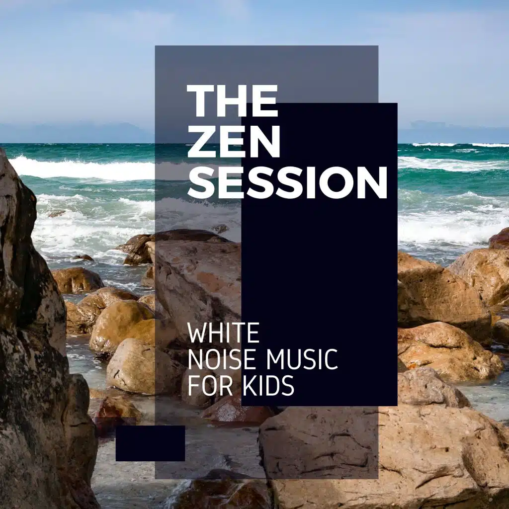 The Zen Session - White Noise Music for Kids