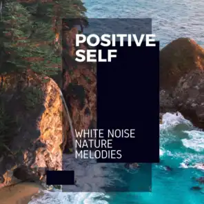 Positive Self - White Noise Nature Melodies