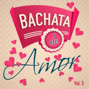 Bachata de Amor Vol. 5