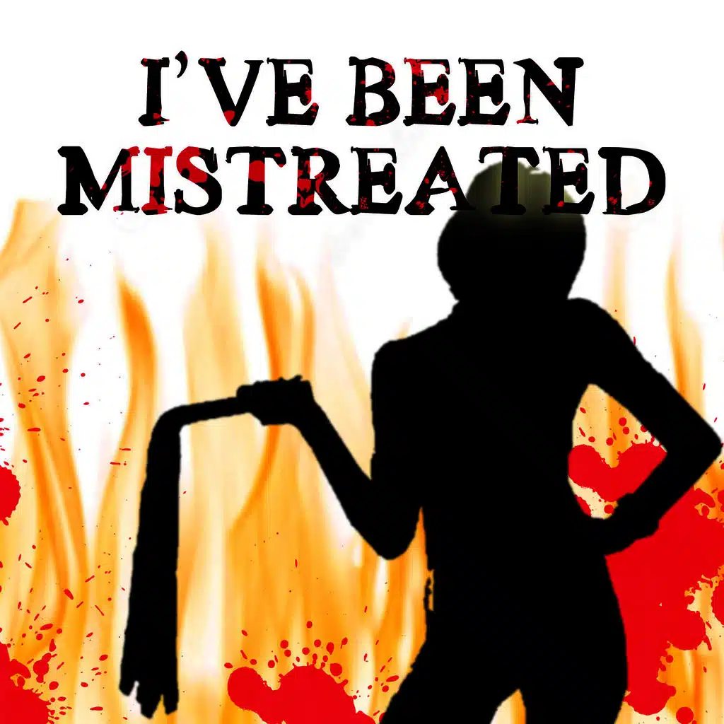 I've Been Mistreated