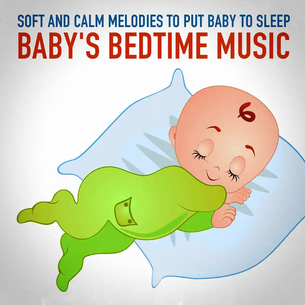 Baby's Bedtime Music (Soft and Calm Melodies to Put Baby to Sleep)