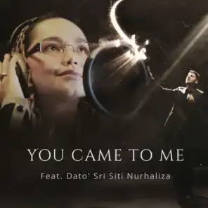 You Came to Me (feat. Dato' Sri Siti Nurhaliza)
