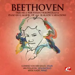 Beethoven: Trio No. 11 for Violin, Violoncello and Piano in G Major, Op. 121a “Kakadu Variations” (Digitally Remastered)